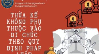 THỪA KẾ KHÔNG PHỤ THUỘC VÀO DI CHÚC THEO QUY ĐỊNH PHÁP LUẬT