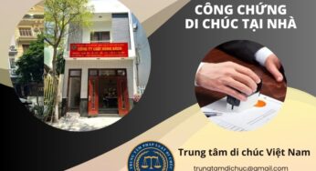 CÔNG CHỨNG DI CHÚC TẠI NHÀ CÓ ĐƯỢC KHÔNG?