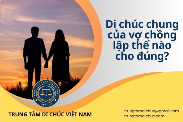 DI CHÚC CHUNG CỦA VỢ CHỒNG LẬP THẾ NÀO CHO ĐÚNG?