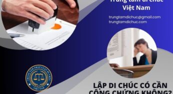 LẬP DI CHÚC CÓ CẦN CÔNG CHỨNG KHÔNG?