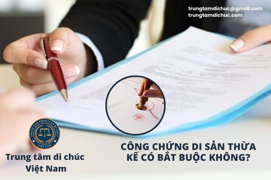 Công chứng di sản thừa kế có bắt buộc không?