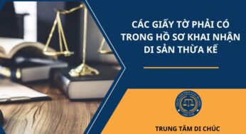 CÁC GIẤY TỜ PHẢI CÓ TRONG HỒ SƠ KHAI NHẬN DI SẢN THỪA KẾ