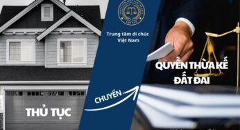 THỦ TỤC CHUYỂN QUYỀN THỪA KẾ ĐẤT ĐAI