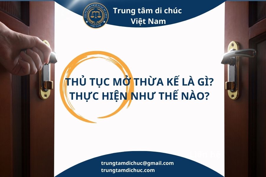 Thủ tục mở thừa kế là gì? Thực hiện như thế nào?