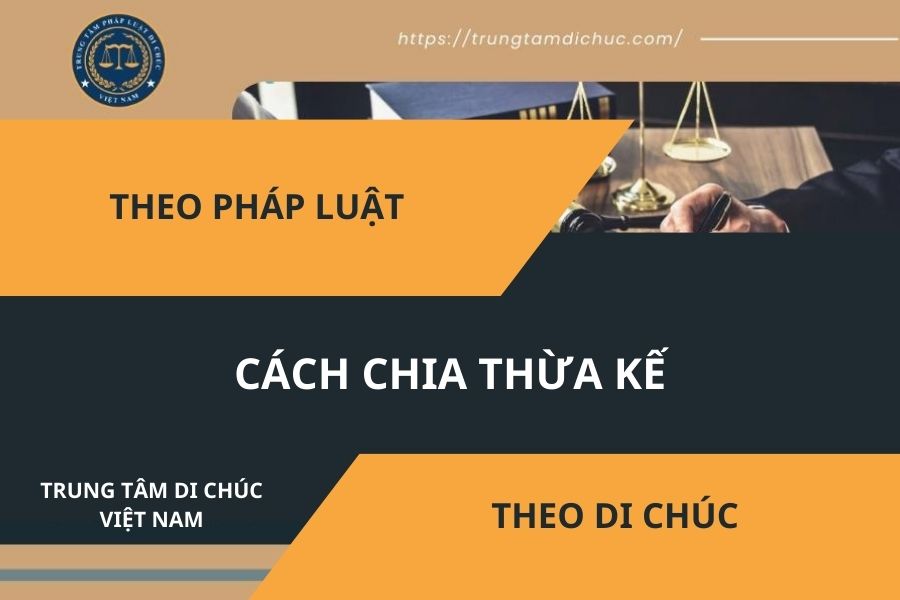 Cách chia thừa kế theo di chúc và theo pháp luật