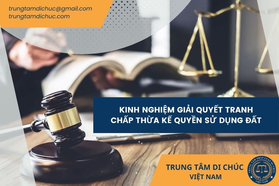 Kinh nghiệm giải quyết tranh chấp thừa kế quyền sử dụng đất