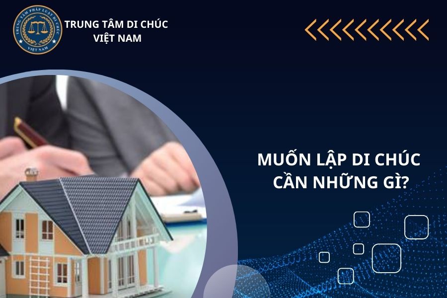 Muốn lập di chúc cần những gì