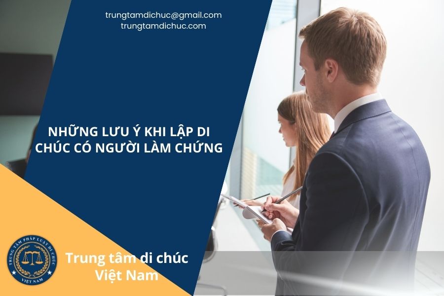 Những lưu ý khi lập di chúc có người làm chứng