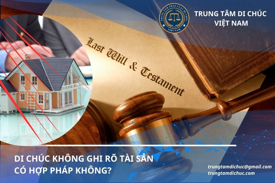 Di chúc không ghi rõ tài sản có hợp pháp không?