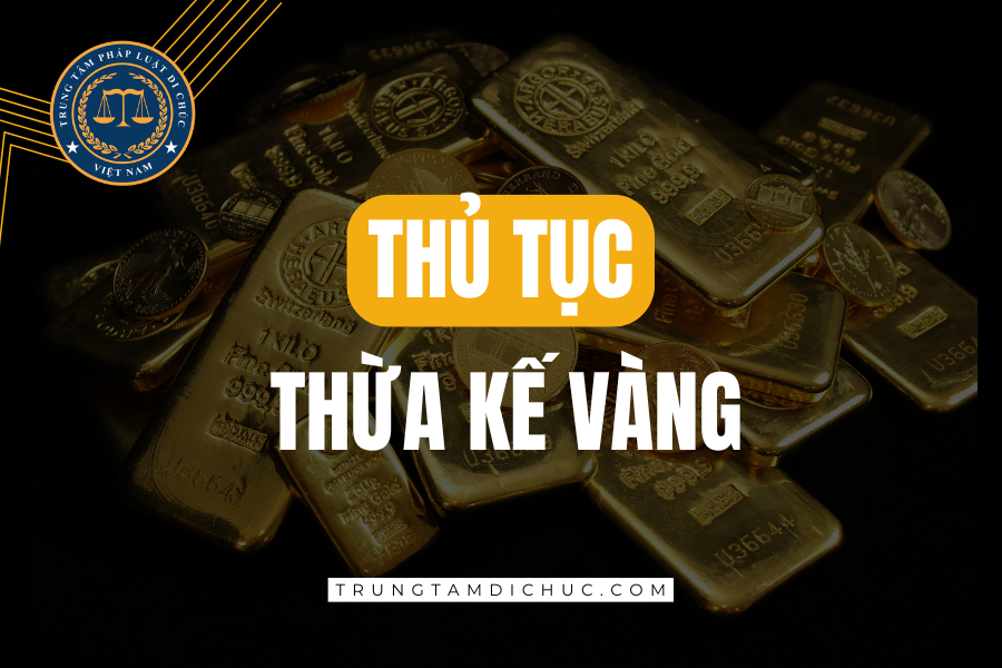 Thủ tục thừa kế vàng