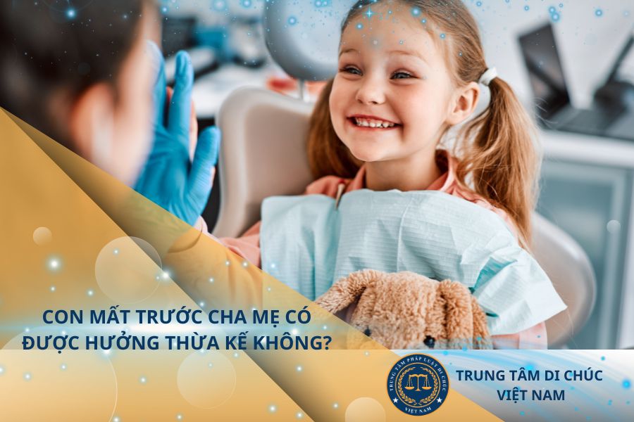 Con chết trước cha mẹ có được hưởng thừa kế không?