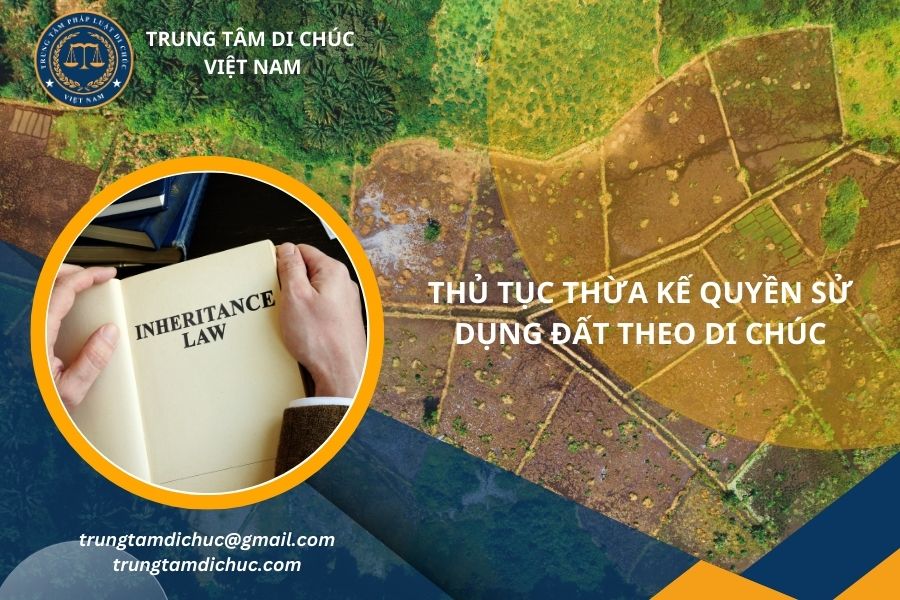 Thủ tục thừa kế quyền sử dụng đất theo di chúc