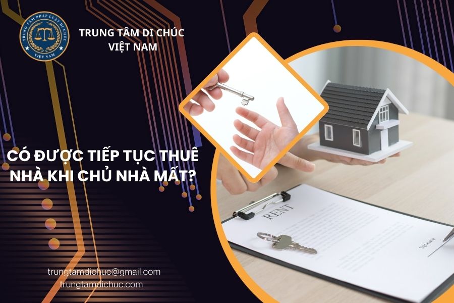 Có được tiếp tục thuê nhà khi chủ nhà mới mất