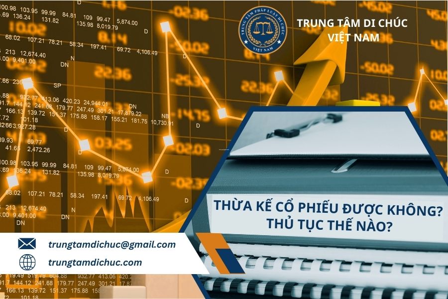 Thừa kế cổ phiếu được không? Thủ tục thế nào?